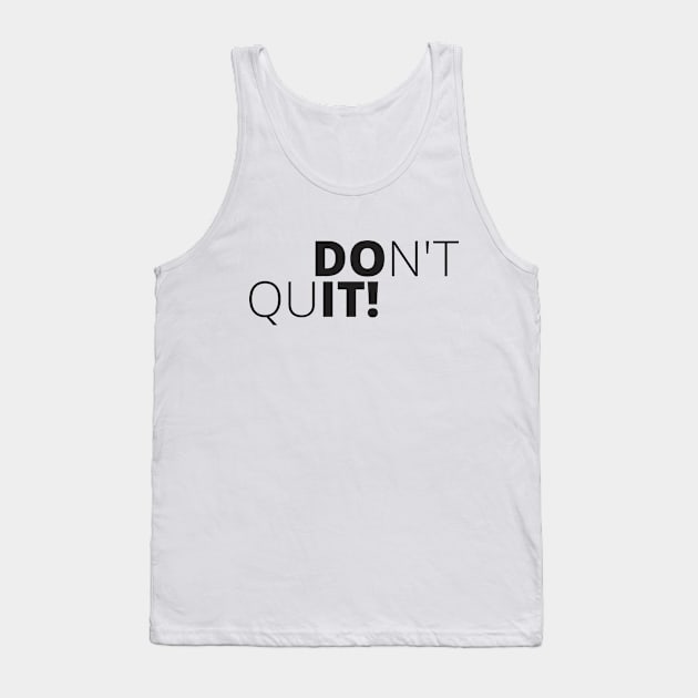 Don't Quit Tank Top by MrKovach